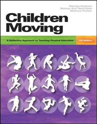 Children Moving: A Reflective Approach to Teaching Physical Education with Moving Into the Future 2/e and Movement Analysis Wheel - George Graham, Melissa Parker