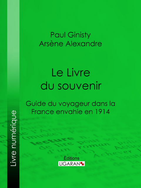 Le Livre du souvenir - Arsène Alexandre, Paul Ginisty,  Ligaran