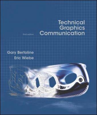 Technical Graphics Communication - Gary Robert Bertoline, Eric N. Wiebe
