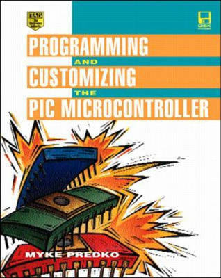 Programming and Customizing the PIC Microcontroller - Michael Predko