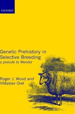 Genetic Prehistory in Selective Breeding - Roger Wood, Vitezslav Orel