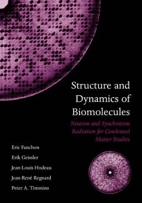 Structure and Dynamics of Biomolecules - Eric Fanchon, Erik Geissler, Jean-Louis Hodeau, Jean-René Regnard, Peter A. Timmins