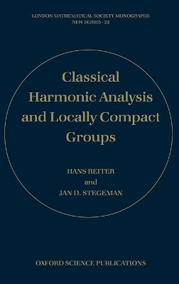 Classical Harmonic Analysis and Locally Compact Groups - Hans Reiter, Jan D. Stegeman