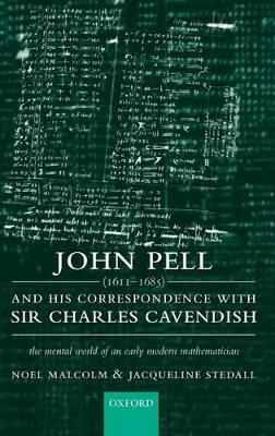 John Pell (1611-1685) and His Correspondence with Sir Charles Cavendish - Noel Malcolm, Jacqueline Stedall