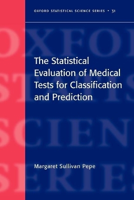 The Statistical Evaluation of Medical Tests for Classification and Prediction - Margaret Sullivan Pepe