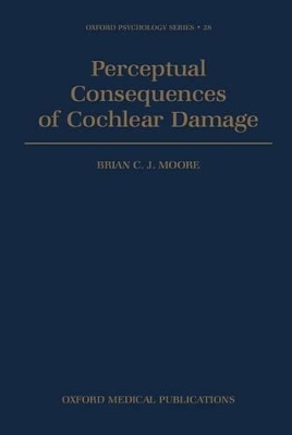 Perceptual Consequences of Cochlear Damage - Brian C. J. Moore