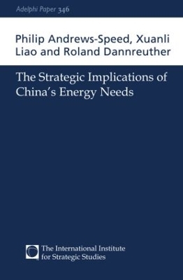 The Strategic Implications of China's Energy Needs - Philip Andrews-Speed, Xuanli Liao, Roland Dannreuther