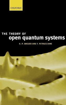 The Theory of Open Quantum Systems - Heinz-Peter Breuer, Francesco Petruccione