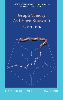 Graph Theory As I Have Known It - W. T. Tutte