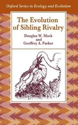 The Evolution of Sibling Rivalry - Douglas W. Mock, Geoffrey A. Parker