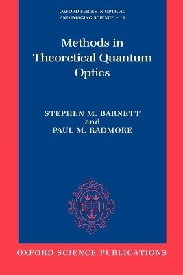 Methods in Theoretical Quantum Optics - Stephen M. Barnett, Paul M. Radmore