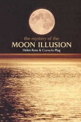 The Mystery of The Moon Illusion - Helen Ross, Cornelis Plug