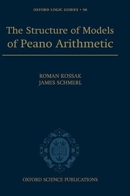 The Structure of Models of Peano Arithmetic - Roman Kossak, James Schmerl