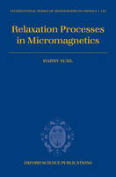 Relaxation Processes in Micromagnetics - Harry Suhl