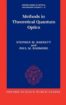 Methods in Theoretical Quantum Optics - Stephen M. Barnett, Paul M. Radmore