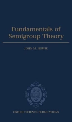 Fundamentals of Semigroup Theory - John M. Howie