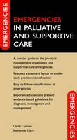 Emergencies in Palliative and Supportive Care - David Currow, Katherine Clark