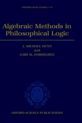 Algebraic Methods in Philosophical Logic - J. Michael Dunn, Gary Hardegree