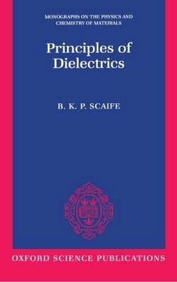 Principles of Dielectrics - B. K. P. Scaife