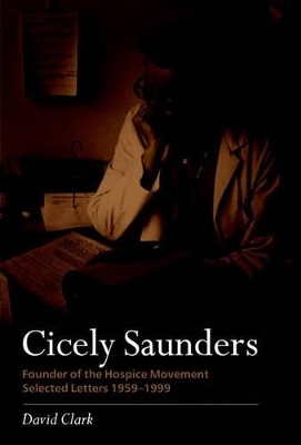 Cicely Saunders - Founder of the Hospice Movement - David Clark