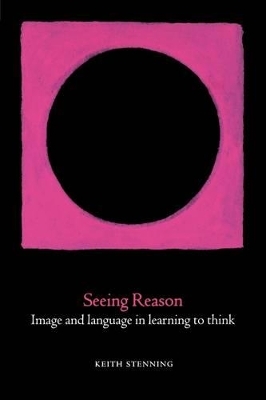 Seeing Reason - Keith Stenning