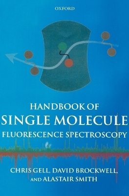 Handbook of Single Molecule Fluorescence Spectroscopy - Chris Gell, David Brockwell, Alastair Smith