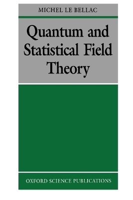 Quantum and Statistical Field Theory - Michel Le Bellac