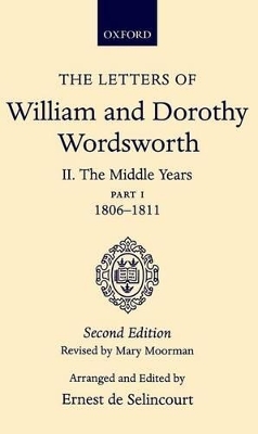 The Letters of William and Dorothy Wordsworth: Volume II. The Middle Years: Part 1. 1806-1811 - William &amp Wordsworth;  Dorothy