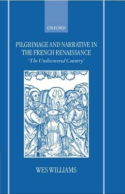 Pilgrimage and Narrative in the French Renaissance - Wes Williams