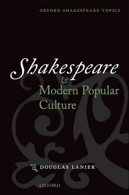 Shakespeare and Modern Popular Culture - Douglas Lanier