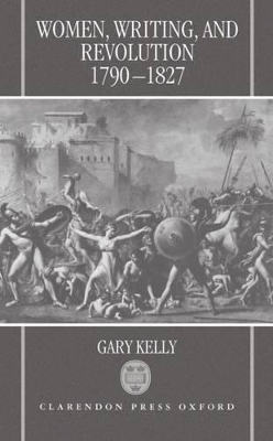Women, Writing, and Revolution, 1790-1827 - Gary Kelly