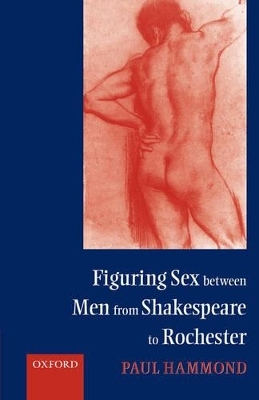 Figuring Sex between Men from Shakespeare to Rochester - Paul Hammond