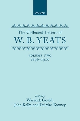 The Collected Letters of W. B. Yeats: Volume II: 1896-1900 - W. B. Yeats