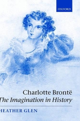 Charlotte Brontë: The Imagination in History - Heather Glen