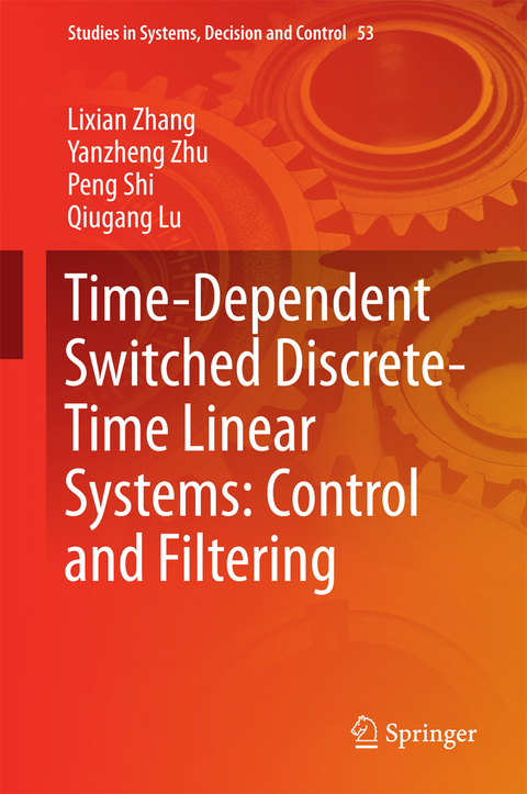 Time-Dependent Switched Discrete-Time Linear Systems: Control and Filtering - Lixian Zhang, Yanzheng Zhu, Peng Shi, Qiugang Lu