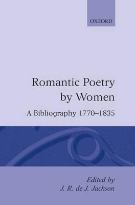 Romantic Poetry by Women: A Bibliography, 1770-1835 - J. R. de J. Jackson