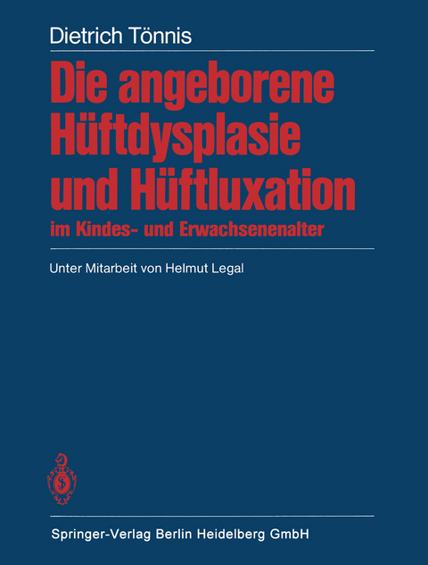 Die angeborene Hüftdysplasie und Hüftluxation im Kindes- und Erwachsenenalter - D. Tönnis