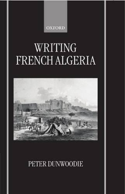 Writing French Algeria - Peter Dunwoodie