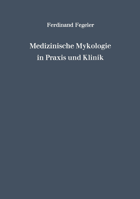 Medizinische Mykologie in Praxis und Klinik - Ferdinand Fegeler