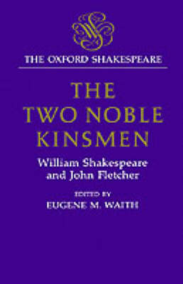 The Oxford Shakespeare: The Two Noble Kinsmen - William Shakespeare, John Fletcher