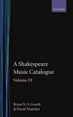 A Shakespeare Music Catalogue: Volume III - Bryan N. S. Gooch, David Thatcher