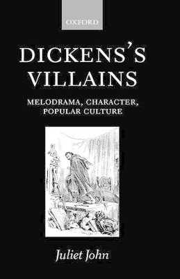 Dickens's Villains - Juliet John