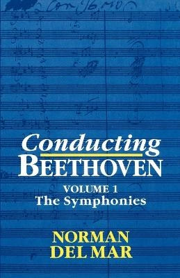 Conducting Beethoven: Volume 1: The Symphonies - Norman Del Mar