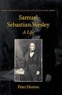 Samuel Sebastian Wesley: A Life - Peter Horton