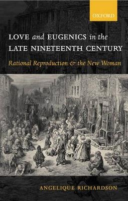 Love and Eugenics in the Late Nineteenth Century - Angelique Richardson