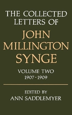 The Collected Letters of John Millington Synge: Volume II: 1907-1909 - John Millington Synge