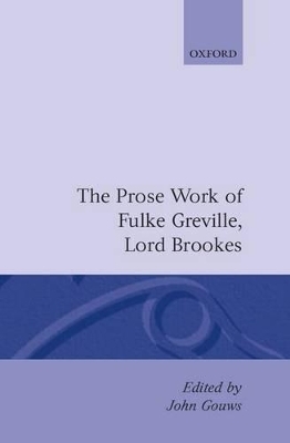 The Prose Works of Fulke Greville, Lord Brooke - Fulke Greville