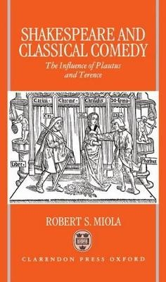 Shakespeare and Classical Comedy - Robert S. Miola