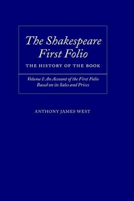 The Shakespeare First Folio: The History of the Book - Anthony James West