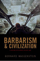 Barbarism and Civilization - Bernard Wasserstein